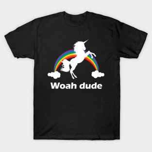 Woah Dude Rainbow unicorn design T-Shirt